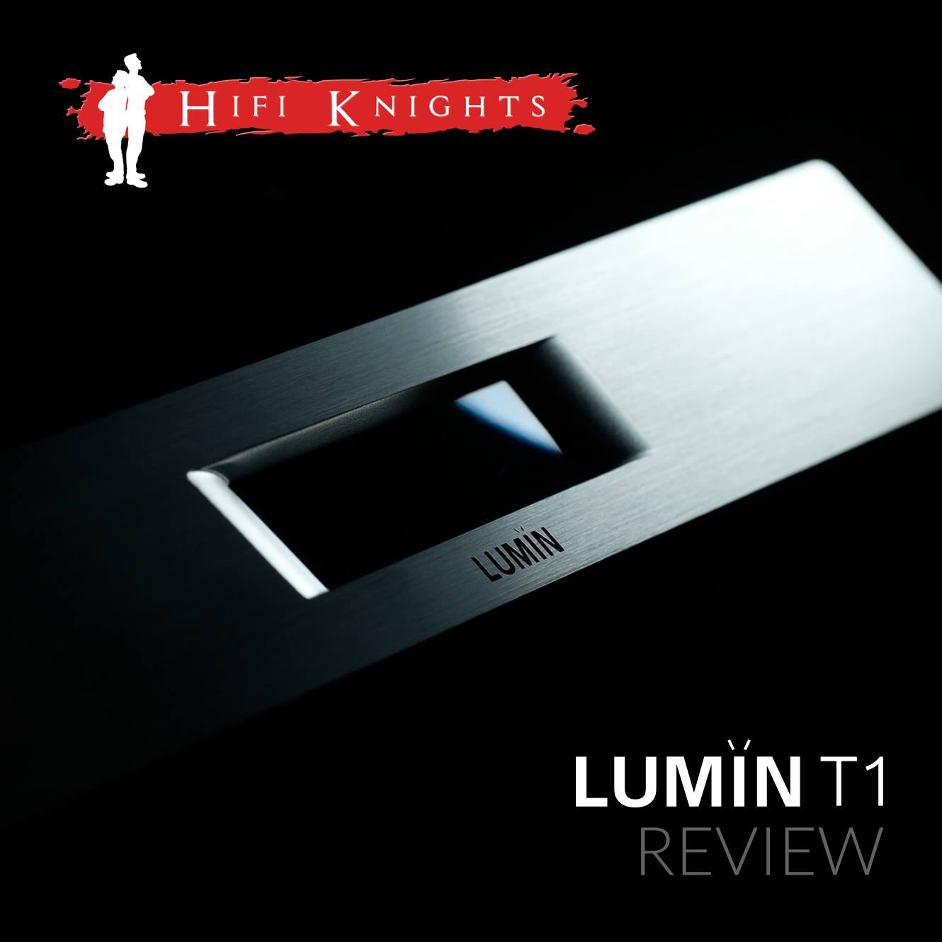 Hi-Fi Knights LUMIN T1 review